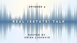 Real (Estate) Talk | Episode 3