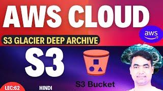 AWS Lecture-61 | AWS S3 Glacier Deep Archive | You must know!