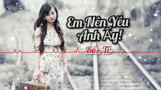 Em Nên Yêu Anh Ấy | Rô Ti cover | Anh Nên Yêu Cô Ấy N Ly