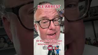 ICE Arrest at Citizenship Interview