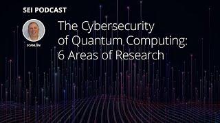 The Cybersecurity of Quantum Computing: 6 Areas of Research