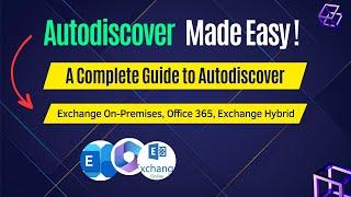 Autodiscover Simplified: A Complete Guide to Autodiscover in Exchange On-Premise, Office 365, Hybrid