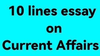 10 lines essay on current affairs/essay on current affairs/paragraph on current affairs