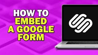 How To Embed a Google Form in Squarespace (Easiest Way)