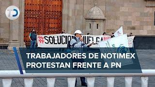 A 900 días de huelga, ex trabajadores sindicalizados de Notimex se plantan frente a Palacio Nacional