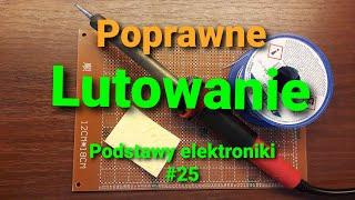 Jak lutować poprawnie? Praktyczne porady [Podstawy elektroniki #25]