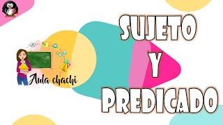 Sujeto y Predicado | Aula chachi - Vídeos educativos para niños