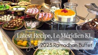 LATEST RECIPE @ LE MÉRIDIEN KL | Ramadhan Buffet Review 2023