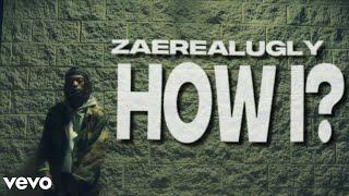 ZaeRealUgly - How I ? (Official Music Video)