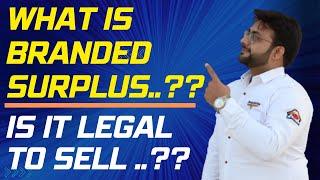 What is branded surplus? Is it legal or ill legal to sell ll branded export surplus in india