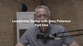 Leadership Series with Gary Peterson | Part One