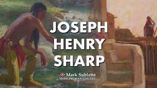 Joseph Henry Sharp: Biography and Paintings of the "Spiritual Father" of the Taos Society of Artists