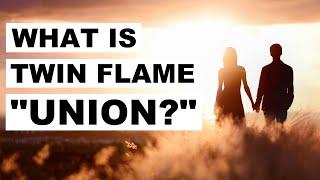 What Is Twin Flame Union? 