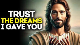 Trust The Dreams I Gave You | God Says | God Message Today | Gods Message Now | God Says To You