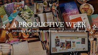 a productive week balancing my 9-5 with reading, gardening, and content creating 