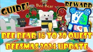 HOW TO DO BEE BEAR 16 TO 20 QUEST & REWARDS *GUIDE* [] BEESMAS 2024 UPDATE [] ROBLOX