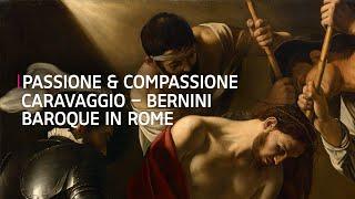 Passione & Compassione | Caravaggio – Bernini. Baroque in Rome