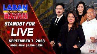 LIVE | Laban Kasama ang Bayan | September 7, 2023