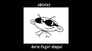 ebielxz / bora fugir daqui / música oficial