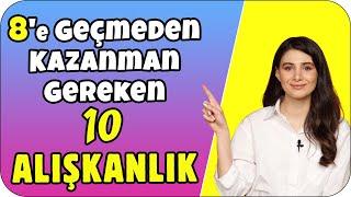 8. Sınıfa Başlamadan Mutlaka Kazanman Gereken 10 Alışkanlık 