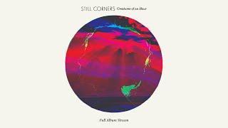 Still Corners - Creatures of an Hour [FULL ALBUM STREAM]