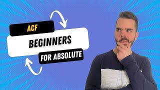 ACF For Absolute Beginners