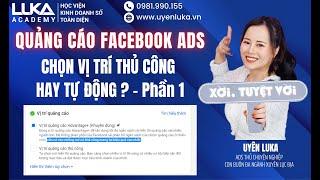 Chạy Quảng cáo Facebook, chọn vị trí thủ công hay tự động - Phần 1| Uyên LUKA