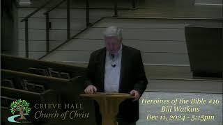 Heroines of the Bible #16 - Bill Watkins - Dec 11, 2024 - 5:15pm