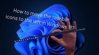 How to move the taskbar icons to the left in Windows 11?