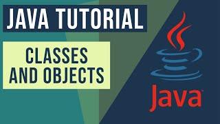 Java Classes and Objects Tutorial