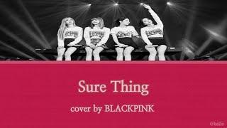 ［日本語字幕］cover by BLACKPINK - Sure Thing