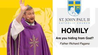 Are you hiding from God? - a Homily by Father Richard Pagano