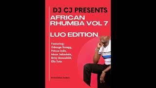 AFRICAN RHUMBA VOL 7 | New Luo Music 2023 | DJ CJ Kenya #adhiambo #princeindah #odongoswagg