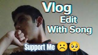 Vlog Edit With Song No Copyright Please  support me