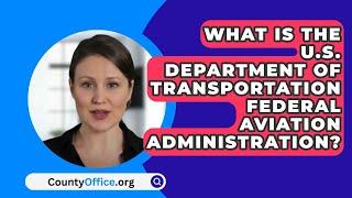 What Is The U.S. Department Of Transportation Federal Aviation Administration? - CountyOffice.org