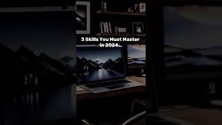 3 Skills You Must Master In 2024...