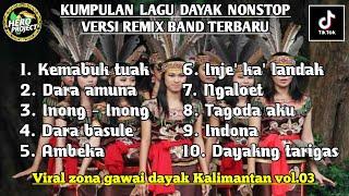 KUMPULAN LAGU DAYAK NONSTOP‼️ VERSI REMIX BAND TERBARU • VIRAL ZONA GAWAI DAYAK KALIMANTAN  VOL.02