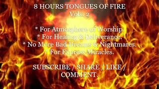 TONGUES OF FIRE  - MIDNIGHT PRAYER TONGUES. ( 8 HOURS )