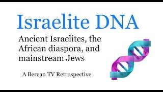 Berean TV: the Abu Khamr Israelite DNA Retrospective