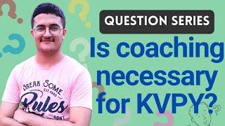 Is Coaching Necessary for KVPY? Advantages and Disadvantages | Shloak Vatsal | KVPY Question Series