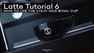 Latte Tutorial 6 - HOW TO USE THE CHLIV 12OZ BOWL CUP