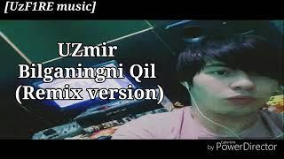 UZmir bilganingni qil remix version