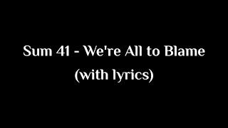 Sum 41 - We're All to Blame (with lyrics)