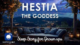 Bedtime Sleep Stories |  Hestia the Goddess ️| Sleep Story for Grown Ups | Greek Mythology Stories