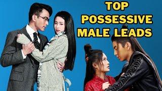 Top possessive male leads Chinese drama of all the time  || Aggressive male leads drama