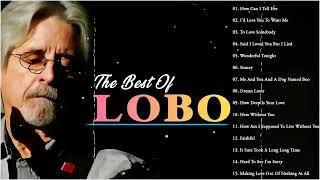 Best Songs Of Lobo │Lobo Greatest Hits Full Collection 2023