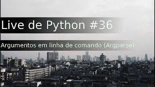 Live de Python #36 - Argumentos em linha de comando (Argparse)