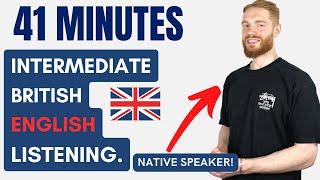 41 Minutes of Intermediate British English Listening Practice with a Native Speaker | British Accent