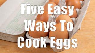 Five Easy Ways To Cook Eggs (Home Cooking 101, DiTuro Productions LLC)