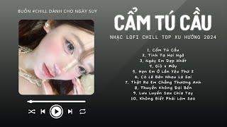 [Có lời] Chờ Người Từ Lúc Nắng Dần Buông...Cẩm Tú Cầu  Nhạc Lofi Chill Top Xu Hướng Triệu View 2024